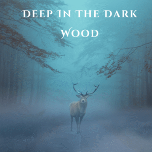Deep in the Dark Wood